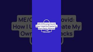 ME/CFS Long Covid: How I Used to Create My Own Panic