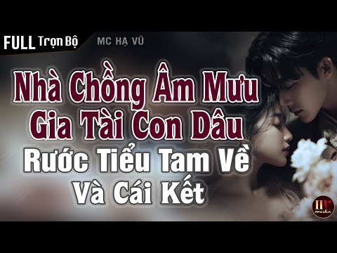 Full: Nhà Chồng Mưu Mô Và Cô Con Dâu Bản Lĩnh | Truyện Ngôn Tình Đêm Khuya Hấp Dẫn | MC Hạ Vũ