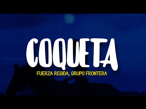 Fuerza Regida, Grupo Frontera - Coqueta (Letra)