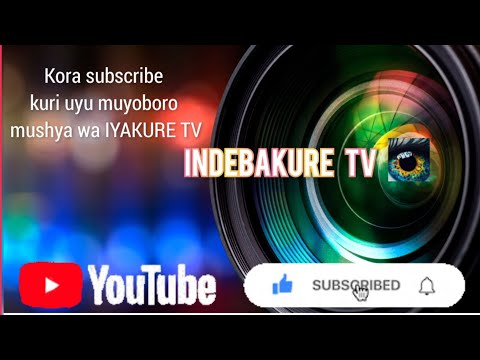 Mukore subscribe #INDEBAKURETV Aha niho mugiye kujya musanga amakuru n'ibiganiro bya IYAKURE TV