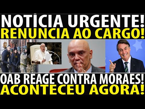 BOMBA NESSE SÁBADO! RENUNCIA AO CARGO ASSINADA LÁ! OAE DECRETA B0MBA CONTRA MORAES! BOLSONARO CERTO