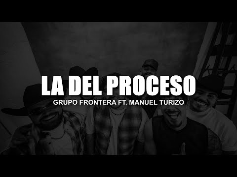 Grupo Frontera, Manuel Turizo - La Del Proceso ( LETRA )