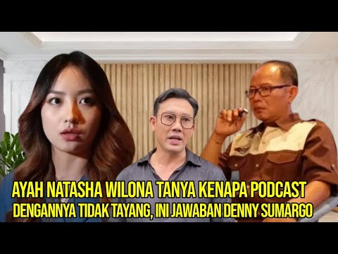 Ayah Natasha Wilona Tanya Kenapa Podcast dengannya Tidak Tayang, Ini Jawaban Denny Sumargo