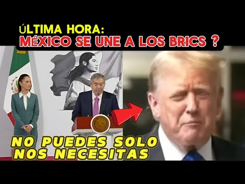 URGENTE ACABA DE PASAR! MEXICO SE UNE A BRICS, SUGIERE A CLAUDIA ANTE ABUSOS DE TRUMP