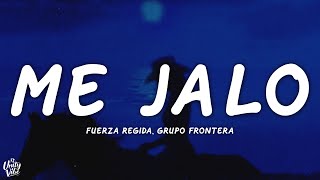 Fuerza Regida, Grupo Frontera - ME JALO (Letra)