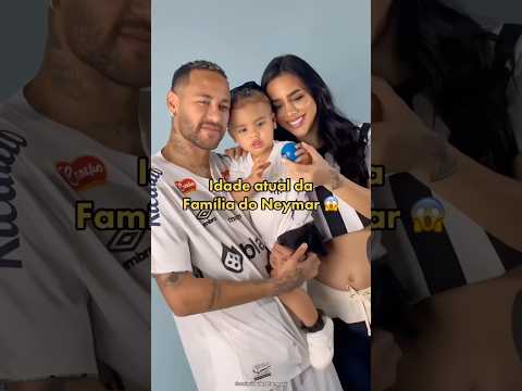 Idade atual da família do Neymar 😱