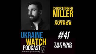 The War Came to Us - Ukraine Watch #41 with Christopher Miller