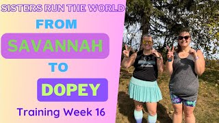 Sisters Run the World: From Savannah to Dopey  - Training Week 16