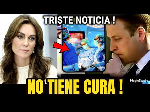 😢NO TIENE CURA ! 🙏CONFIRMAN LA TRISTE NOTICIA SALUD DE "KATE MIDDLETON Y EL PRINCIPE WILLIAN" HOY !