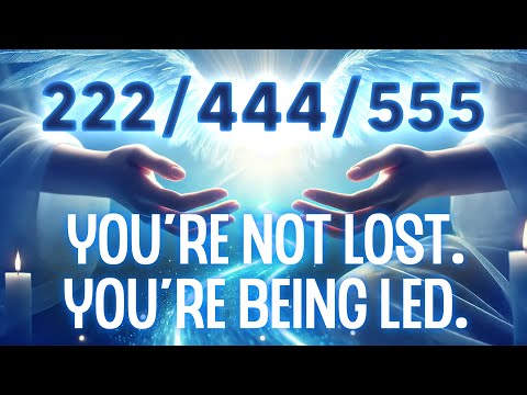 What 222, 444, and 555 Are Saying About Your Next Step (Angel Number Messages You Can’t Ignore)