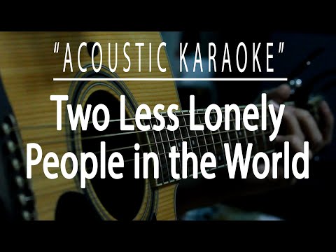 Two less lonely people in the world – Air Supply (Acoustic karaoke)