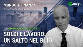 SOLDI E LAVORO: UN SALTO NEL BUIO - GIANCARLO MARCOTTI - Mondo&Finanza