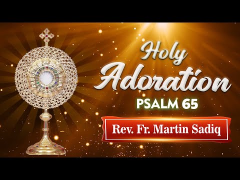 Holy Adoration || ਖ਼ੁਦਾ ਦੀ ਦਾਤ ਲਈ ਧੰਨਵਾਦ || Psalm-65 || Rev. Fr. Martin Sadiq || PBTV