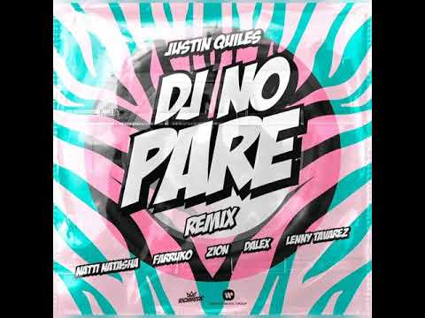 Dj No Pare REMIX - Justin Quiles ft Natti Natasha, Farruko, Zion, Dalex, Lenny Tavárez