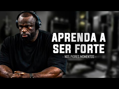 VOCÊ PRECISA APRENDER A SER FORTE NOS PIORES MOMENTOS