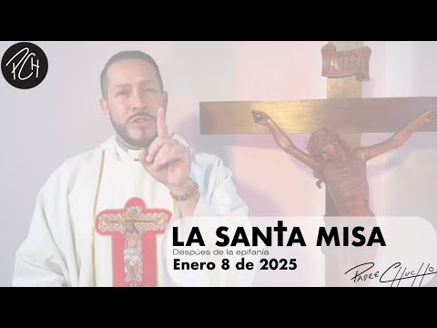 Padre Chucho - La Santa Misa (Miércoles 8 de Enero)