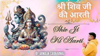 OM JAI SHIV OM KARA | SHIV JI KI AARTI BY ARMAAN SABHARWAL | HAR HAR MAHADEV | LORD SHIVA AARTI