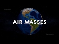 Exploring Air Masses and Their Effects