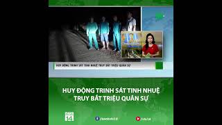 HUY ĐỘNG TRINH SÁT TINH NHUỆ TRUY BẮT TRIỆU QUÂN SỰ | ĐỐI TƯỢNG TÙ TRUNG THÂN | VƯỢT NGỤC