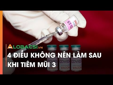 4 điều không nên làm sau khi tiêm mũi 3 | Video AloBacsi