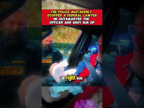 THE POLICE MISTAKENLY STOPPED A FEDERAL LAWYER HE OUTSMARTED THE OFFICER AND SHUT HIM UP