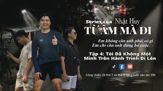 Tập 4 - Tôi Đã Không Một Mình Trên Hành Trình Đi Lên