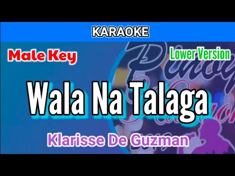 Wala Na Talaga by Klarisse De Guzman (Karaoke : Male Key : Lower Version)