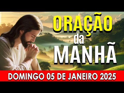 🌙ORAÇÃO DA MANHÃ DE HOJE Domingo, 05 DE JANEIRO DE 2025 | CURA E LIBERTAÇÃO