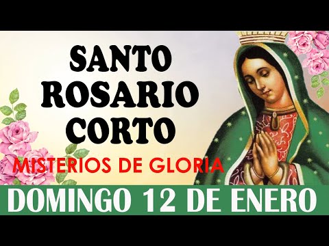 Santo Rosario Corto de hoy Domingo 12 de Enero💐Misterios Gloriosos💐Rosario ala Virgen de Guadalupe