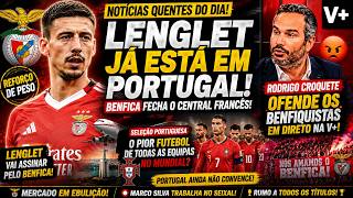 🚨 OFICIAL QUASE FECHADO! Lenglet Já Está em Lisboa... E Rodrigo Croquete Gera Polémica