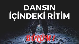 Dansın İçindeki Ritim : Bölüm 1
