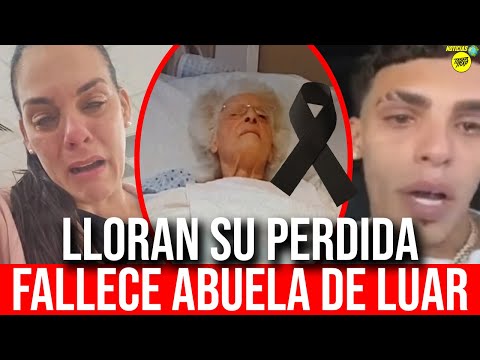 FALLECE ABUELA DE LUAR LA L: LLORAN SU PERDIDA