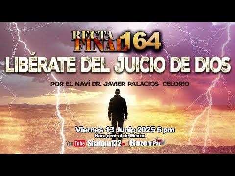 🔴LIBÉRATE DEL JUICIO DE DIOS por el Roeh Dr. Javier Palacios Celorio - RECTA FINAL 164