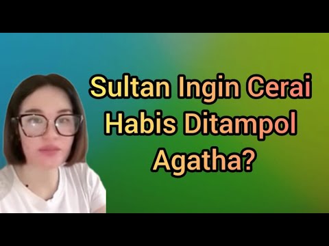 SULTAN INGIN CERAI HABIS DIT4MP0L AGATHA?