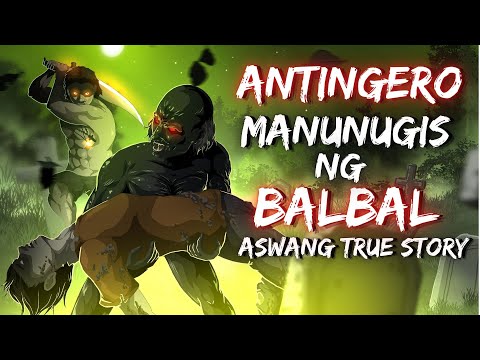 ANTINGERO MANUNUGIS NG BALBAL (Aswang True Story)