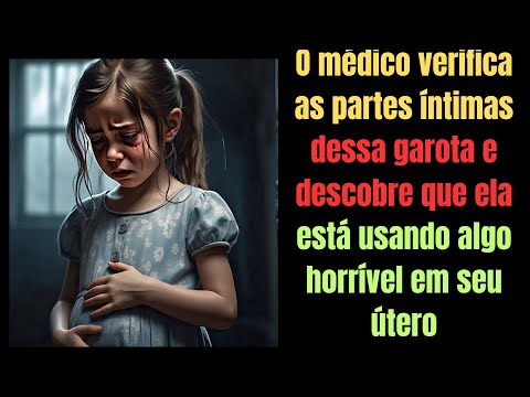 O médico verifica as partes dessa garota e descobre que ela está carregando algo horrível no  útero,