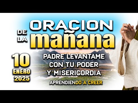 ORACION DE MAÑANA DEL 10 ENERO “Padre busco tu favor y gracia"