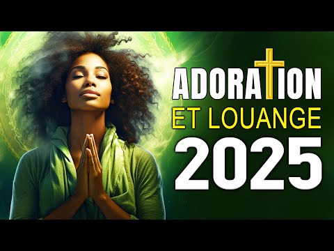 TOP CHANTS ADORATION ET LOUANGE CHRETIENNE  POUR UNE NOUVELLE ANNÉE PAISIBLE ♫ ADORATION 2025