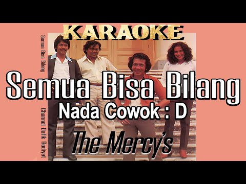 Semua bisa bilang (Karaoke) The Mercy’s,nada cowok D