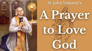 A Prayer To Love God — (St John Vianney's Act of Love)