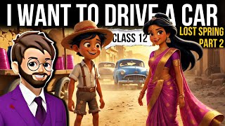 Lost spring Class 12 Part 2 | I Want To Drive A Car | Full ( हिंदी में ) Explained | Lost spring
