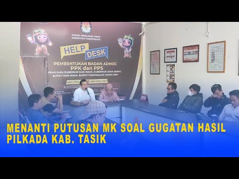 MENANTI PUTUSAN MK SOAL GUGATAN HASIL PILKADA KAB. TASIK