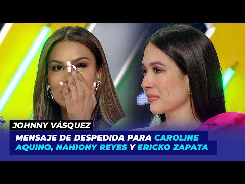 Mensaje de despedida de Johnny Vásquez para Caroline Aquino y Nahiony Reyes