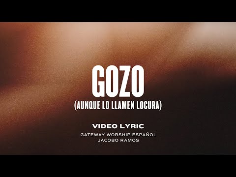 Gozo (Aunque Lo Llamen Locura) | Video Lyric Oficial | Gateway Worship Español y Jacobo Ramos