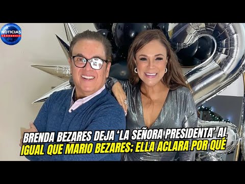 Brenda Bezares deja ‘La señora presidenta’ al igual que Mario Bezares; ella aclara por qué.