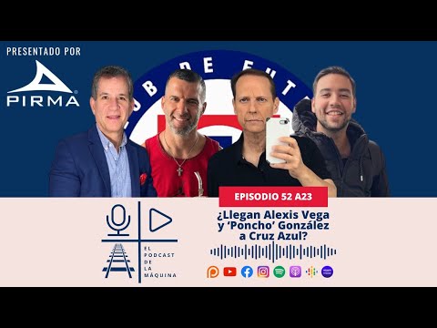 E52 A23: ¿Llegan Alexis Vega y 'Poncho' González a Cruz Azul?