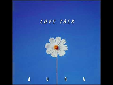 love talk - Aura ( official music audio )