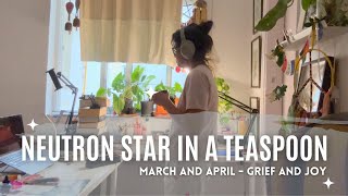 Neutron Star In A Teaspoon / March & April - Grief & Joy