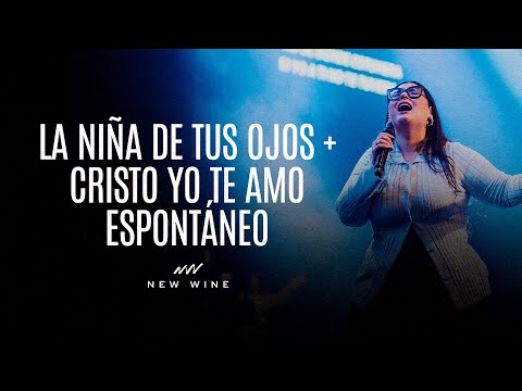 La Niña de tus Ojos + Cristo yo te Amo (Adoración Espontaneo) | New Wine
