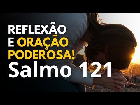 Reflexão e Oração Poderosa Baseada no Salmo 121: Encontre Paz e Segurança em Deus.